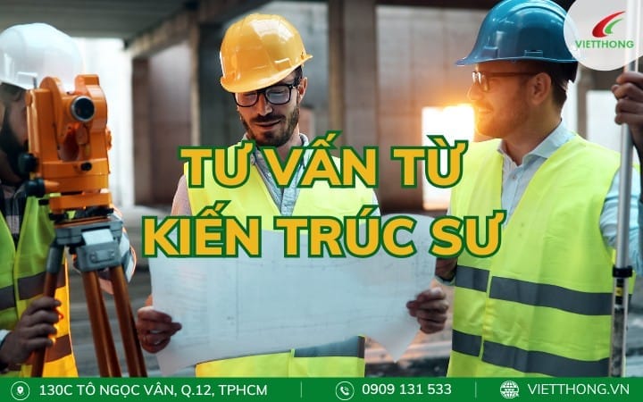 Tư vấn từ kiến trúc sư chuyên nghiệp để tối ưu các hạng mục